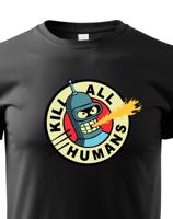 Skvělé dětské tričko Bender kill all humans - tričko pro fanoušky seriálu futurama