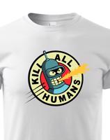 Skvělé dětské tričko Bender kill all humans - tričko pro fanoušky seriálu futurama