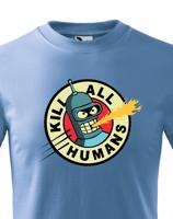 Skvělé dětské tričko Bender kill all humans - tričko pro fanoušky seriálu futurama