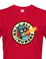 Skvělé pánské tričko Bender kill all humans - tričko pro fanoušky seriálu futurama