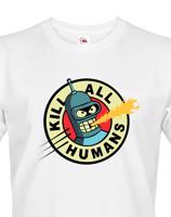 Skvělé pánské tričko Bender kill all humans - tričko pro fanoušky seriálu futurama
