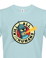 Skvělé pánské tričko Bender kill all humans - tričko pro fanoušky seriálu futurama