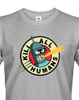 Skvělé pánské tričko Bender kill all humans - tričko pro fanoušky seriálu futurama