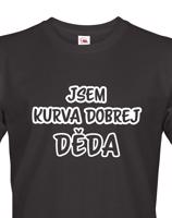 Trička pro nejlepšího dědečka Jsem kurva dobrej děda - originální dárek k narozeninám