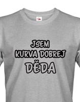 Trička pro nejlepšího dědečka Jsem kurva dobrej děda - originální dárek k narozeninám