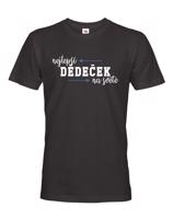 Trička pro nejlepšího dědečka na světě - originální dárek k narozeninám