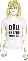 Tričko dámské JL10 - Dřu, na čtení nemám čas