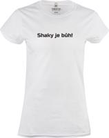 Tričko dámské Shaky je Bůh