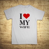 Tričko I love my wife