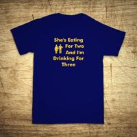 Tričko pre oteckov s motívom - She´s eating for two and I´m drinking for three