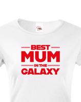 Tričko pro maminku Best Mum In The Galaxy
