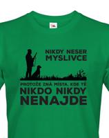 Tričko pro myslivce Nikdy neser myslivce, protože zná místa, kde Tě nikdo nikdy nenajde