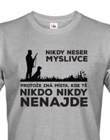 Tričko pro myslivce Nikdy neser myslivce, protože zná místa, kde Tě nikdo nikdy nenajde