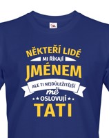 Tričko pro tatínky "Někteří lidé mi říkají jménem