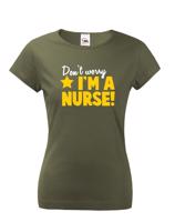 Tričko pro zdravotní sestřičky a sestry Don´t worry, I´m a nurse!