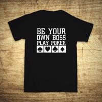 Tričko s motivem Be your own boss, play poker