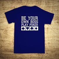 Tričko s motivem Be your own boss, play poker