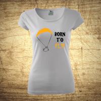 Tričko s motivem Born to fly