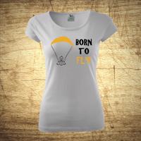 Tričko s motivem Born to fly!