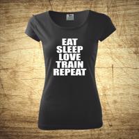 Tričko s motivem Eat, sleep, love, train, repeat