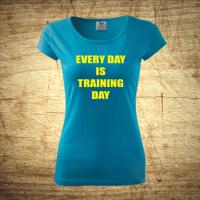 Tričko s motivem Every day is training day
