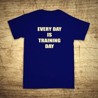 Tričko s motivem Every day is training day