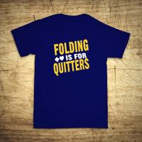 Tričko s motivem Folding is for quitters