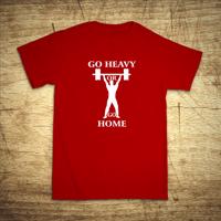 Tričko s motivem Go heavy or go home