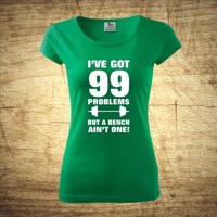 Tričko s motivem I've got 99 problems