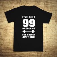 Tričko s motivem I've got 99 problems