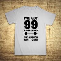 Tričko s motivem I've got 99 problems