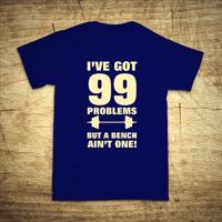 Tričko s motivem I've got 99 problems