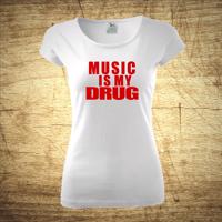 Tričko s motivem Music is my drug