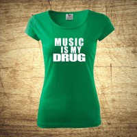 Tričko s motivem Music is my drug