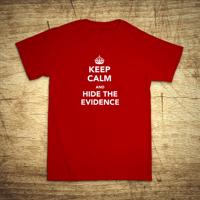 Tričko s motívom Keep calm and hide the evidence