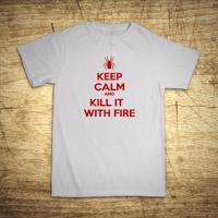 Tričko s motívom Keep calm and kill it with fire.