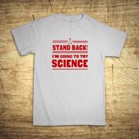 Tričko s motívom Stand back! I´m going to try science