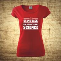 Tričko s motívom Stand back! I´m going to try science
