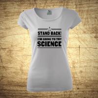 Tričko s motívom Stand back! I´m going to try science