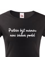 Tričko s potiskem pro maminku -  Protože být mámou není p*del