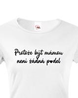 Tričko s potiskem pro maminku -  Protože být mámou není p*del