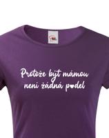 Tričko s potiskem pro maminku -  Protože být mámou není p*del