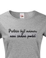 Tričko s potiskem pro maminku -  Protože být mámou není p*del