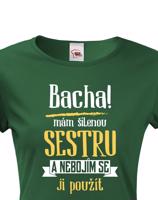 Tričko s potiskem pro sestru - Odstupte mám šílenou sestru a nebojím se ji použít.