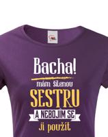 Tričko s potiskem pro sestru - Odstupte mám šílenou sestru a nebojím se ji použít.