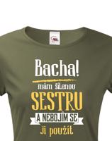 Tričko s potiskem pro sestru - Odstupte mám šílenou sestru a nebojím se ji použít.