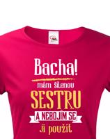 Tričko s potiskem pro sestru - Odstupte mám šílenou sestru a nebojím se ji použít.