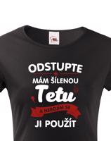 Tričko s potiskem pro tetu - Odstupte mám šílenou tetu a nebojím se ji použít.