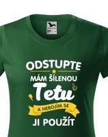 Tričko s potiskem pro tetu - Odstupte mám šílenou tetu a nebojím se ji použít.