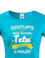 Tričko s potiskem pro tetu - Odstupte mám šílenou tetu a nebojím se ji použít.